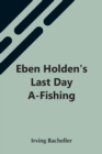 Image for Eben Holden&#39;S Last Day A-Fishing