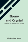 Image for Ebony And Crystal : Poems In Verse And Prose