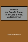 Image for Darkness And Dawn Or Scenes In The Days Of Nero. An Historic Tale