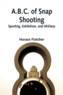 Image for A.B.C. of Snap Shooting : Sporting, Exhibition, and Military