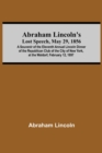 Image for Abraham Lincoln&#39;S Lost Speech, May 29, 1856; A Souvenir Of The Eleventh Annual Lincoln Dinner Of The Republican Club Of The City Of New York, At The Waldorf, February 12, 1897