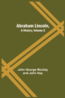 Image for Abraham Lincoln, A History, Volume 2