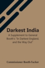 Image for Darkest India A Supplement To General Booth&#39;S In Darkest England, And The Way Out