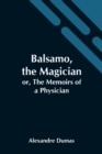 Image for Balsamo, The Magician; Or, The Memoirs Of A Physician