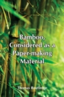 Image for Bamboo, Considered As A Paper-Making Material; With Remarks Upon Its Cultivation And Treatment.