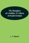 Image for The Daughter Of A Soldier A Colleen Of South Ireland