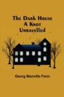Image for The Dark House A Knot Unravelled