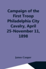 Image for Campaign Of The First Troop Philadelphia City Cavalry, April 25-November 11, 1898