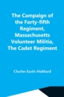 Image for The Campaign Of The Forty-Fifth Regiment, Massachusetts Volunteer Militia, The Cadet Regiment