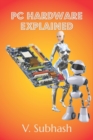 Image for PC Hardware Explained : The illustrated guide to personal computer components in 2022