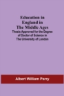 Image for Education In England In The Middle Ages; Thesis Approved For The Degree Of Doctor Of Science In The University Of London