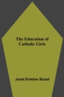 Image for The Education Of Catholic Girls