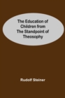 Image for The Education Of Children From The Standpoint Of Theosophy