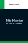 Image for Effie Maurice; Or What Do I Love Best