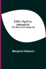 Image for Effie Ogilvie (Volume Ii); The Story Of A Young Life
