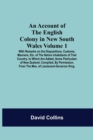 Image for An Account Of The English Colony In New South Wales : Volume 1; With Remarks On The Dispositions, Customs, Manners, Etc. Of The Native Inhabitants Of That Country. To Which Are Added, Some Particulars
