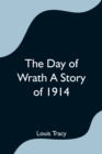Image for The Day of Wrath A Story of 1914