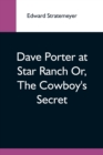 Image for Dave Porter At Star Ranch Or, The Cowboy&#39;S Secret
