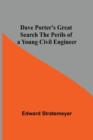 Image for Dave Porter&#39;S Great Search The Perils Of A Young Civil Engineer