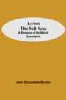 Image for Across The Salt Seas : A Romance Of The War Of Succession