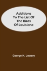Image for Additions to the List of the Birds of Louisiana