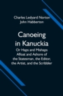 Image for Canoeing in Kanuckia; Or Haps and Mishaps Afloat and Ashore of the Statesman, the Editor, the Artist, and the Scribbler