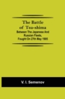 Image for The Battle of Tsu-shima; Between the Japanese and Russian fleets, fought on 27th May 1905