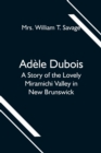 Image for Adele Dubois; A Story of the Lovely Miramichi Valley in New Brunswick
