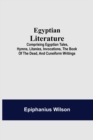 Image for Egyptian Literature; Comprising Egyptian Tales, Hymns, Litanies, Invocations, The Book Of The Dead, And Cuneiform Writings