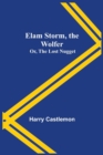Image for Elam Storm, the Wolfer; Or, The Lost Nugget