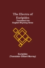 Image for The Electra of Euripides; Translated into English rhyming verse