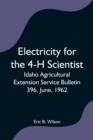 Image for Electricity for the 4-H Scientist; Idaho Agricultural Extension Service Bulletin 396, June, 1962