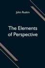 Image for The Elements of Perspective; arranged for the use of schools and intended to be read in connection with the first three books of Euclid