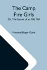Image for The Camp Fire Girls; Or, The Secret Of An Old Mill