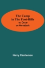 Image for The Camp In The Foot-Hills; Or, Oscar On Horseback