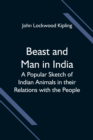 Image for Beast and Man in India; A Popular Sketch of Indian Animals in their Relations with the People