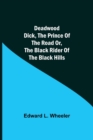 Image for Deadwood Dick, The Prince of the Road or, The Black Rider of the Black Hills