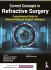 Image for Current Concepts in Refractive Surgery : Comprehensive Guide to Decision Making &amp; Surgical Techniques