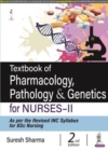 Image for Textbook of Pharmacology, Pathology &amp; Genetics for Nurses-II