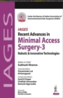 Image for IAGES Recent Advances in Minimal Access Surgery - 3 : Robotic &amp; Innovative Technologies