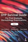 Image for DYP Survival Guide for Post Graduate Dermatology Examinations: Part 1
