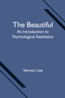 Image for The Beautiful : An Introduction to Psychological Aesthetics