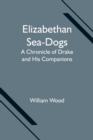Image for Elizabethan Sea-Dogs : A Chronicle of Drake and His Companions