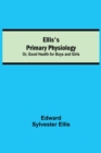 Image for Ellis&#39;s Primary Physiology; Or, Good Health for Boys and Girls