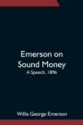 Image for Emerson on Sound Money; A Speech, 1896