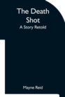 Image for The Death Shot A Story Retold