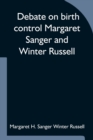 Image for Debate on birth control Margaret Sanger and Winter Russell