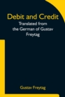 Image for Debit and Credit Translated from the German of Gustav Freytag