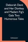 Image for Deborah Dent and Her Donkey and Madam Fig&#39;s Gala Two Humorous Tales