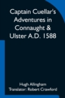 Image for Captain Cuellar&#39;s Adventures in Connaught &amp; Ulster A.D. 1588; To which is added An Introduction and Complete Translation of Captain Cuellar&#39;s Narrative of the Spanish Armada and his adventures in Irel